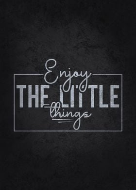 Enjoy The Little Things