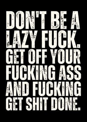 Dont Be a Lazy Fuck