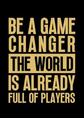 Be a Game Changer