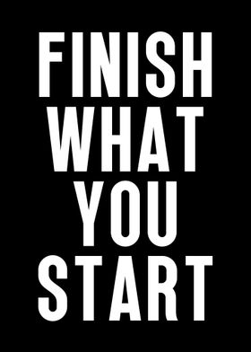 Finish what you start