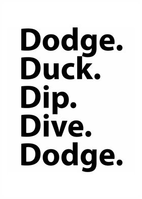 Dodge. Duck. Dip. Dive.