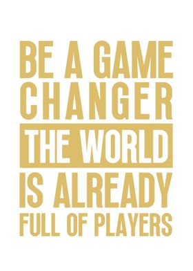 Be a Game Changer