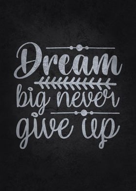 Dream Big Never Give Up