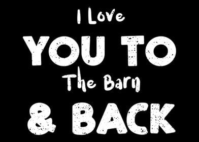 I Love You To The Barn  B