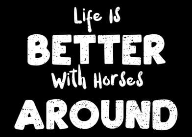 Life Is Better With Horses