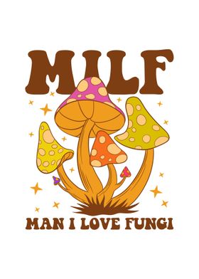 Milf  Man I Love Fungi