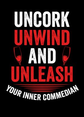 Uncork unwind and unleash