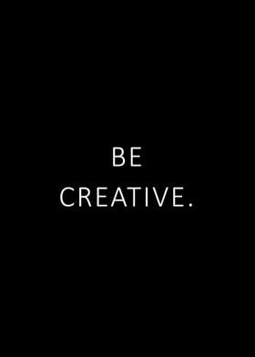 Be creative