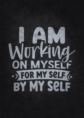 I Am Working On Myself