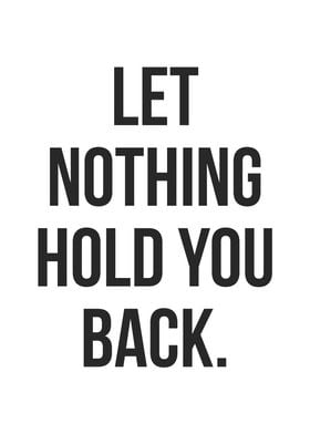 Let Nothing Hold You Back