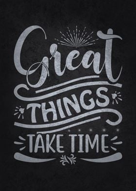 Great Things Take Time