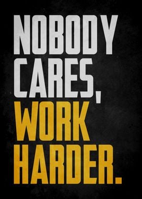 nobody cares work harder