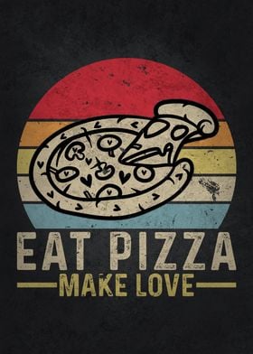 Eat Pizza Make Love