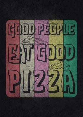 Good People Eat Good PIzza