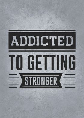 Addicted To Getting Strong