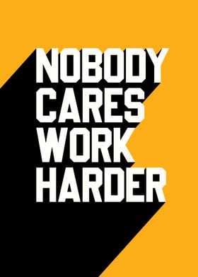 nobody cares work harder