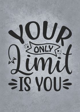 Your Only Limit Is You