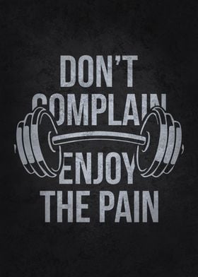 Dont Complain Enjoy Pain