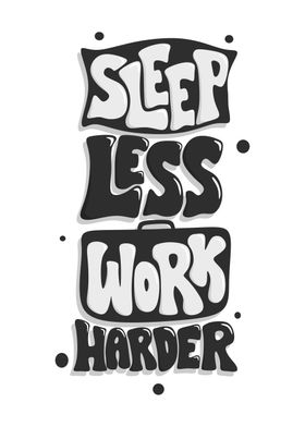 Sleep less work harder