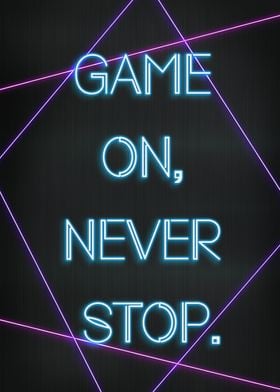 Game on Never stop