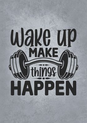 Wake Up Make Things Happen