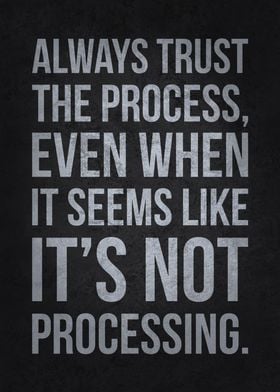 Always Trust The Process