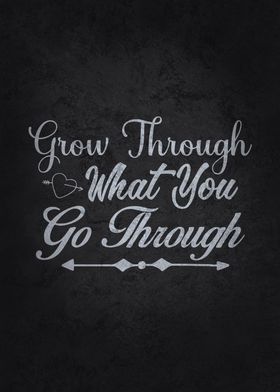 Grow Through What You  Go