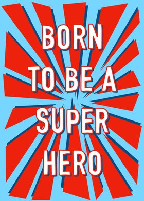Born To Be A Super Hero