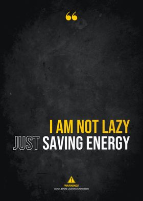 NOT LAZY JUST SAVING ENRGY