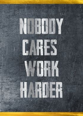 no body cares work harder