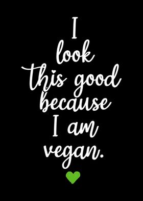 I Look Good I Am Vegan