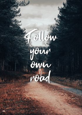 Follow your own road