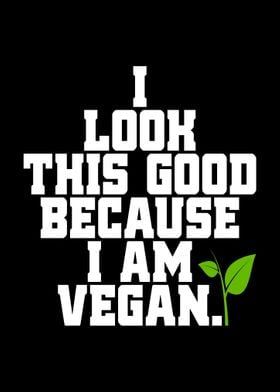 I Look Good I Am Vegan