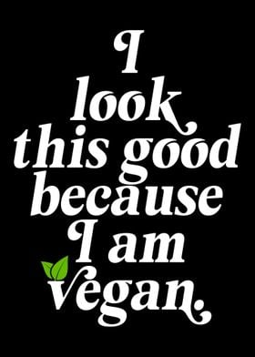 I Look Good I Am Vegan