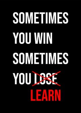 Sometimes you win quote