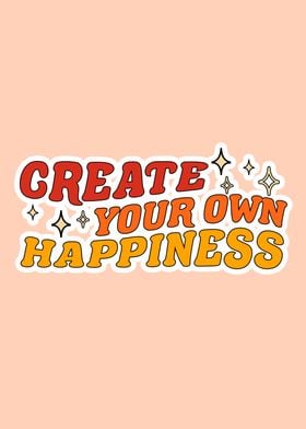 Create Your Own Happiness