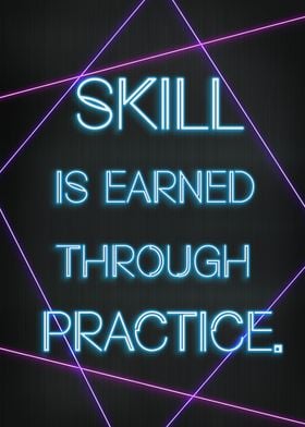 Skill is earned through