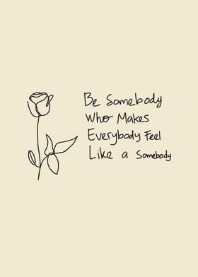 be somebody