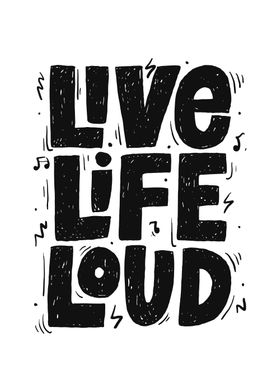 Live life loud