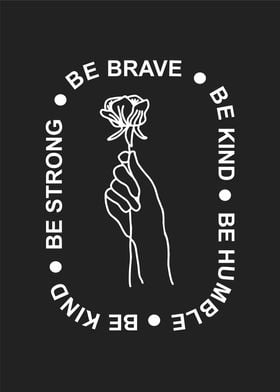 be brave