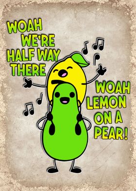 Woah Lemon On A Pear