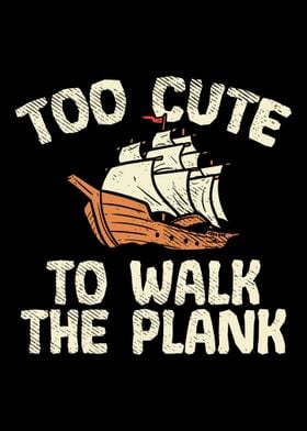 To Cute To Walk The Plank