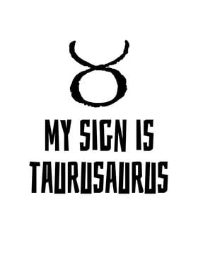 My Sign Is Taurusaurus