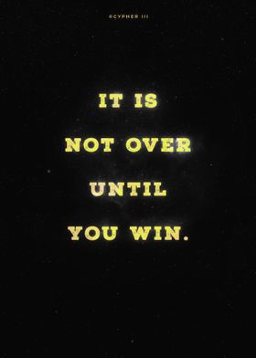 Not over until you win