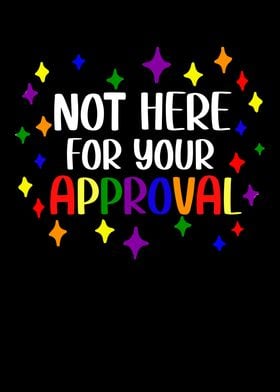 Not Here For Your Approval