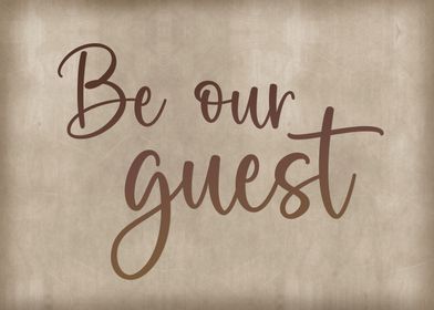 Be our guest