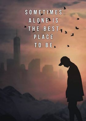 Alone is the best place