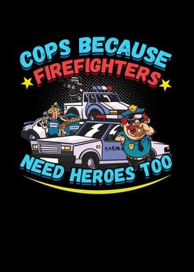 COPS BECAUSE Firefighers