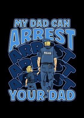 My Dad Can Arrest You Dad