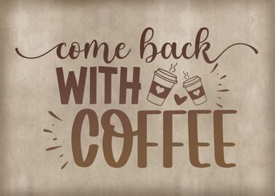 Come back with coffee